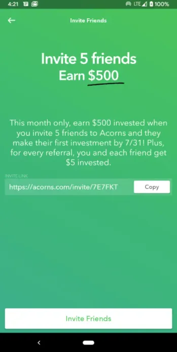 The screenshot shows the "Invite Friends" section of the Acorns app. The section offers a referral program where users can earn $500 by inviting friends. The subtext explains how the program works, and there is a section to copy the referral link. At the bottom, there is a white button with green text that says "Invite Friends". The $500 reward is underlined with a handwritten black line.