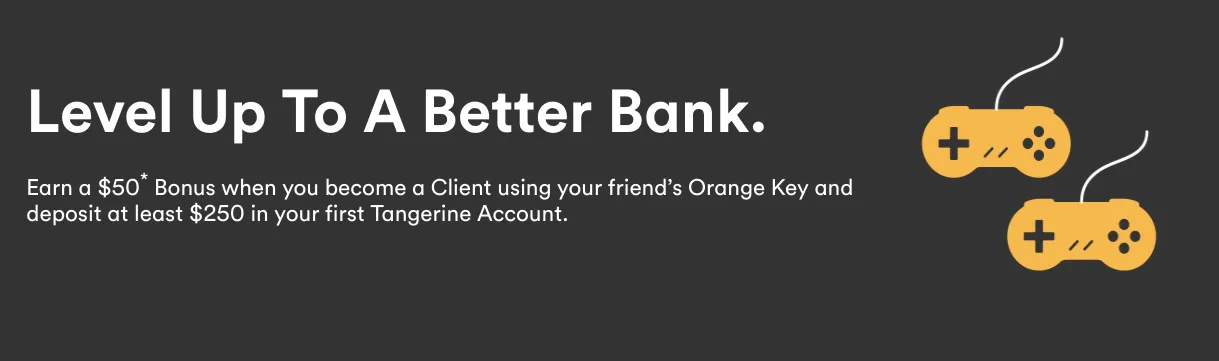 The image contains two parts. On the left side, there is text that says "Level up to a better bank", with a subtext that reads "Earn $50* bonus when you become client using your friend's orange key and deposit at least $250 in your first time tangerine account". On the right side, there is an illustration of two joysticks with white cables. The joysticks are yellow and have dark gray buttons.