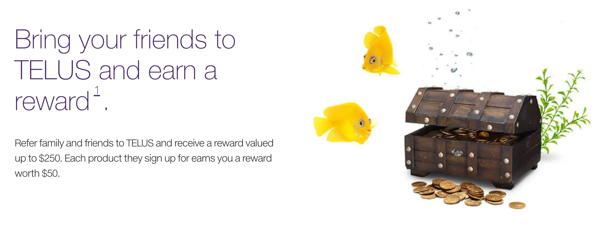 The image depicts a white background with text on the left side that says "Bring your friends to Telus and earn a reward." There is a subtext that explains how to participate in the program. On the right side, there is a chest full of money, and some coins are spilling out. Behind the chest, there is a green plant, and two yellow fish are floating next to it.
